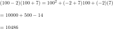 (100-2) (100+7)=100^2+(-2+7)100+(-2)(7)\\\\=10000+500-14\\\\=10486