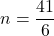 n=\dfrac{41}{6}