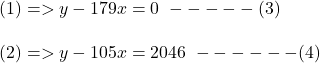 (1) => y - 179x = 0 \ ----- ( 3)\\\\(2) => y - 105x = 2046 \ ------ ( 4)
