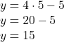 y = 4 \cdot 5 - 5\\y = 20 - 5\\y = 15
