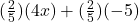 (\frac{2}{5})(4x) +(\frac{2}{5})(-5)