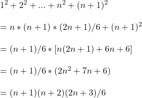 1^2+2^2+...+n^2+(n+1)^2\\\\=n*(n+1)*(2n+1)/6+(n+1)^2\\\\=(n+1)/6*[n(2n+1)+6n+6]\\\\=(n+1)/6*(2n^2+7n+6)\\\\=(n+1)(n+2)(2n+3)/6\\