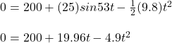 0=200+(25)sin53\&deg;t-\frac{1}{2}(9.8)t^2\\\\0=200+19.96t-4.9t^2