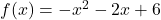 f(x) = -x^2 - 2x +6