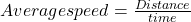 Average speed =\frac{Distance}{time}