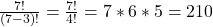 \frac{7!}{(7 - 3)!} = \frac{7!}{4!} =  7*6*5 = 210