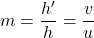 m=\dfrac{h'}{h}=\dfrac{v}{u}