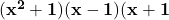 \mathbf{(x^2+1)(x-1)(x+1}