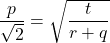 \dfrac{p}{\sqrt{2}}=\sqrt{\dfrac{t}{r+q}}