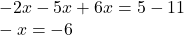  - 2x - 5x + 6x = 5 - 11 \\  - x =  - 6