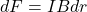 dF=IBdr