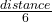 \frac{distance}{6}