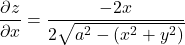 \dfrac{\partial z}{\partial x} = \dfrac{-2x}{2 \sqrt{a^2 - (x^2+y^2)}}