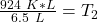 \frac { 924 \ K*L}{6.5 \ L}= T_2