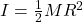 I = \frac{1}{2} MR^2