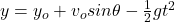 y=y_o+v_osin\theta-\frac{1}{2}gt^2