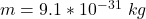 Rendered by QuickLaTeX.com m = 9.1*10^{-31} \ kg