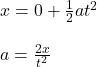 x=0+\frac{1}{2}at^2\\\\a=\frac{2x}{t^2}