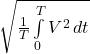 \sqrt{\frac{1}{T} \int\limits^T_0 {V^2} \, dt}