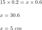 15\times 0.2=x\times 0.6\\\\x=\drac{3}{0.6}\\\\x=5\ cm
