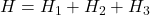H  =  H_1 +  H_2  +  H_3