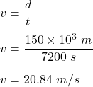 v=\dfrac{d}{t}\\\\v=\dfrac{150\times 10^3\ m}{7200\ s}\\\\v=20.84\ m/s