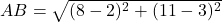 AB=\sqrt{(8-2)^2+(11-3)^2}