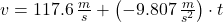 v = 117.6\,\frac{m}{s}+\left(-9.807\,\frac{m}{s^{2}} \right)\cdot t
