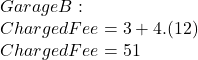 Garage B:\\Charged Fee = 3+4.(12)\\Charged Fee = 51