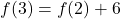 f(3)=f(2) + 6