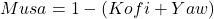 Musa = 1 - (Kofi + Yaw )
