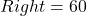 Right = 60