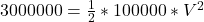  3000000 = \frac{1}{2}*100000*V^{2}