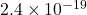 2.4\times 10^{-19}
