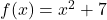 f(x)=x^2+7