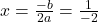 x =  \frac{ - b}{2a}  =  \frac{1}{ - 2} 