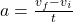 a=\frac{v_{f}-v_{i}}{t}
