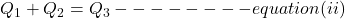 Q_1 + Q_2 = Q_3--------equation (ii)