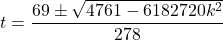 t=\dfrac{69\pm\sqrt{4761-6182720k^2}}{278}