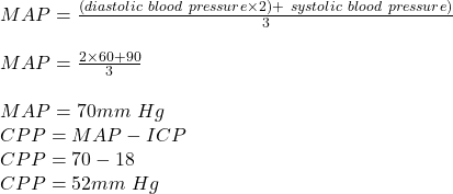 MAP=\frac{(diastolic \ blood \ pressure\times2)+\ systolic \ blood \ pressure)}{3}\\\\MAP=\frac{2\times60+90}{3}\\\\MAP=70mm \ Hg\\CPP=MAP-ICP\\CPP=70-18\\CPP=52mm \ Hg
