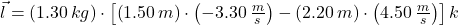 \vec l = (1.30\,kg)\cdot \left[\left(1.50\,m\right)\cdot\left(-3.30\,\frac{m}{s} \right)-\left(2.20\,m\right)\cdot\left(4.50\,\frac{m}{s} \right)\right]k