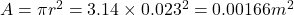 A=\pi r^2=3.14\times 0.023^2=0.00166m^2