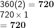 \large\textsf{360(2) = \bf 720}\\\large\textsf{720}\times\large\textsf{1}\\\large\textsf{= \bf 720}