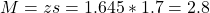 M = zs = 1.645*1.7 = 2.8