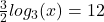 \frac{3}{2} log _{3} ( x)  =12