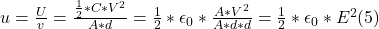 u = \frac{U}{v} =  \frac{\frac{1}{2}* C*V^{2}}{A*d} =\frac{1}{2}*  \epsilon_{0}*\frac{A*V^{2} }{A*d*d}  = \frac{1}{2} *\epsilon_{0}*E^{2}  (5)