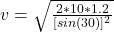 v =  \sqrt{ \frac{2*10 *1.2 }{ [sin (30)]^2  } }