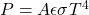 P  =  A \epsilon \sigma T^4