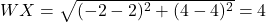WX = \sqrt{(-2- 2)^2 + (4-4)^2 } =4