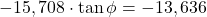 -15,708\cdot \tan \phi = -13,636